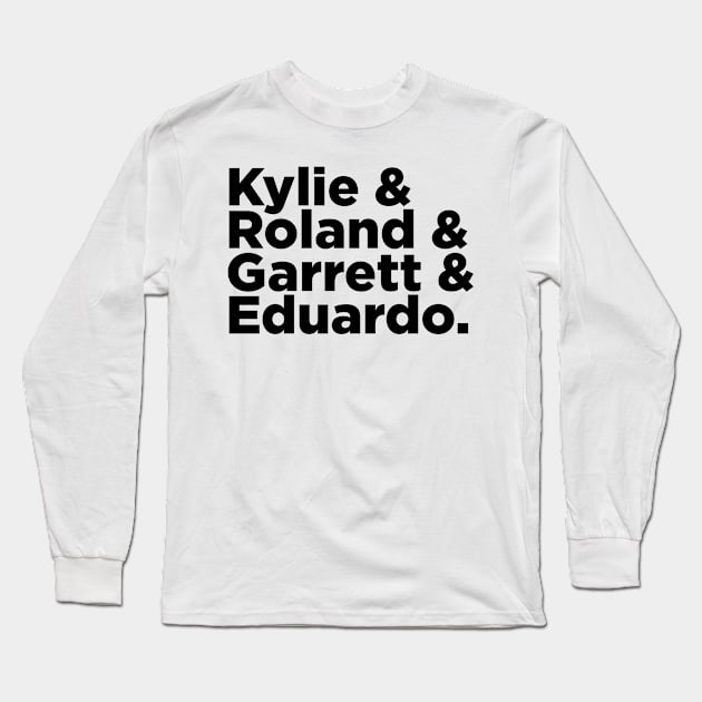 Kylie & Roland & Garrett & Eduardo Long Sleeve T-Shirt by GB World Hub